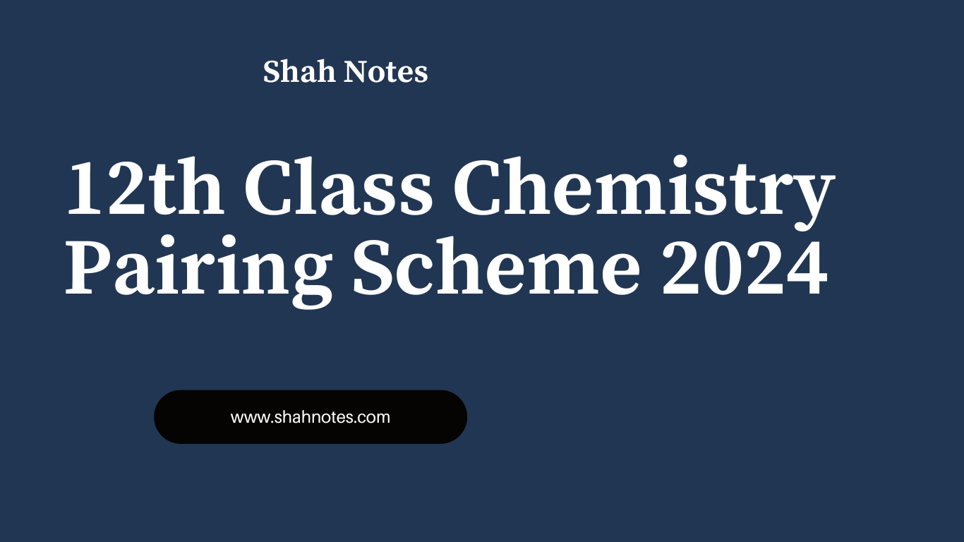 12th Class Chemistry Pairing Scheme 2024